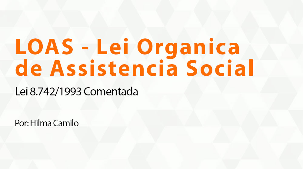 LOAS - Lei Organica de Assistencia Social